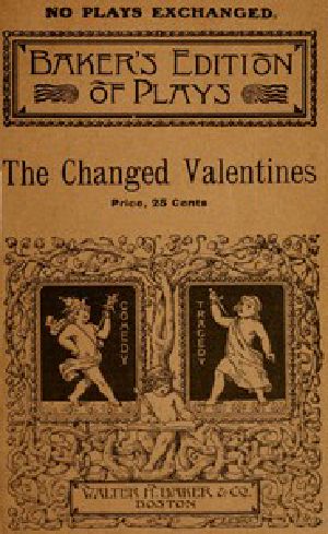 [Gutenberg 54535] • The Changed Valentines, and Other Plays for St. Valentine's Day